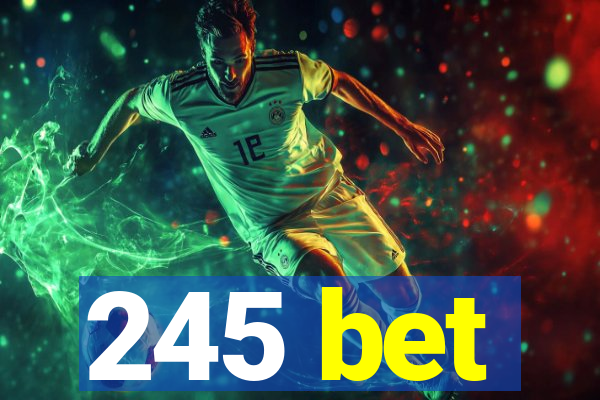 245 bet